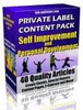 Thumbnail 40 Self Improvement Articles - No Restriction Private Label Rights included! Thumbnail 40 Self Improvement Articles - No Restriction Private Label Rights included!