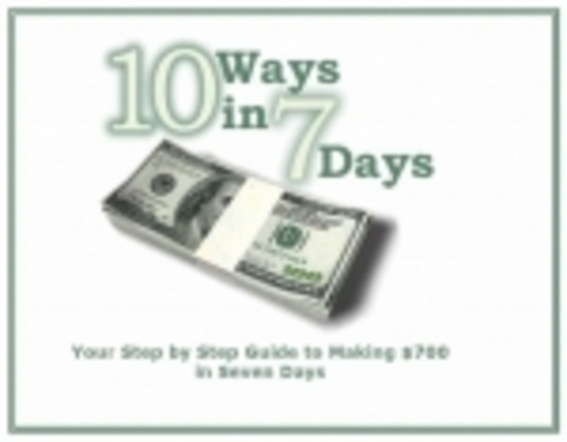 Product picture 10 Ways in 7 Days - Step Guide to Making $700 in Seven Days!