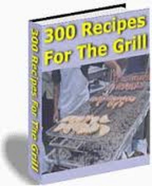 Product picture 300 Grill Recipes....Just Tastes Better Off The Grill!