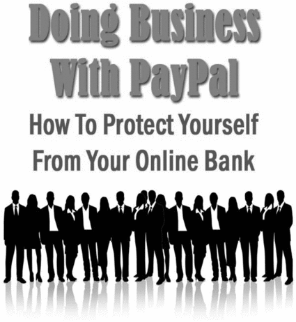 Product picture Doing Business With PayPal - How To Protect Yourself From Yo